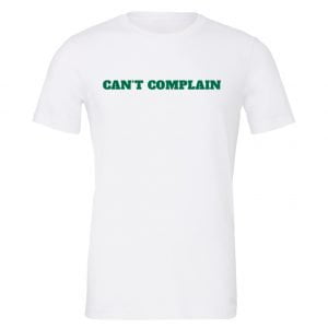 Can't Complain - White-Green Motivational T-Shirt | EntreVisionU