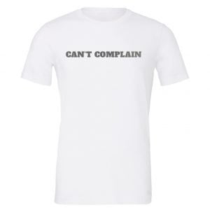 Can't Complain - White-Silver Motivational T-Shirt | EntreVisionU