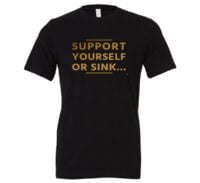 Support Yourself or Sink - Black-Gold Motivational T-Shirt | EntreVisionU