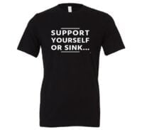 Support Yourself Or Sink - Black-White Motivational T-Shirt | EntreVisionU