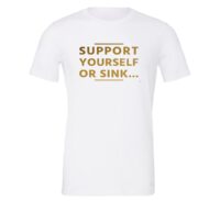 Support Yourself or Sink | White-Gold Motivational T-Shirt | EntreVisionU