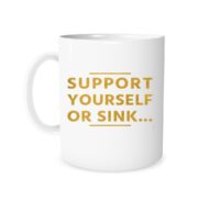 Support Yourself Or Sink - 11 oz Coffee Mug Motivation | EntreVisionU