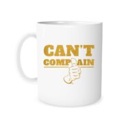Can't Complain - White_Gold 11 oz Coffee Mug | EntreVisionU