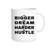 The Bigger The Dream The Harder The Hustle Motivational Coffee Mug - White_Black 11 oz Mug | EntreVisionU