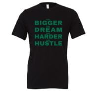 The Bigger The Dream The Harder The Hustle | Black-Green Motivational T-Shirt | EntreVisionU