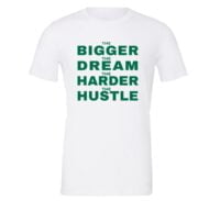 The Bigger The Dream The Harder The Hustle - White-Green Motivational T-Shirt | EntreVisionU