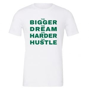 The Bigger The Dream The Harder The Hustle - White-Green Motivational T-Shirt | EntreVisionU