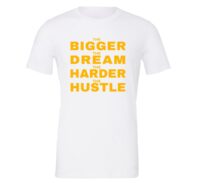 The Bigger The Dream The Harder The Hustle - White-Yellow Motivational T-Shirt | EntreVisionU