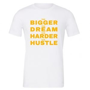 The Bigger The Dream The Harder The Hustle - White-Yellow Motivational T-Shirt | EntreVisionU