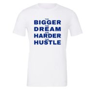 The Bigger The Dream The Harder The Hustle - White-Blue Motivational T-Shirt | EntreVisionU