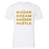 The Bigger The Dream The Harder The Hustle Motivational T-Shirt - White Gold | EntreVisionU