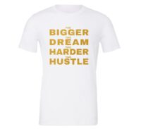 The Bigger The Dream The Harder The Hustle Motivational T-Shirt - White Gold | EntreVisionU