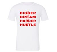 The Bigger The Dream The Harder The Hustle - White-Red Motivational T-Shirt | EntreVisionU