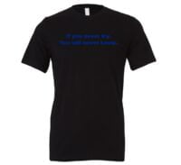 If You Never Try You Will Never Know - Black-Blue Motivational T-Shirt | EntreVisionU