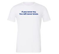 If You Never Try You Will Never Know - White-Blue Motivational T-Shirt | EntreVisionU