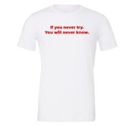 If You Never Try You Will Never Know - White-Red Motivational T-Shirt | EntreVisionU