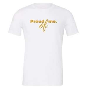 Proud of Me - White_Gold Motivational T-Shirt | EntreVisionU