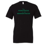 The Main Focus is to Remain Focus - Black-Green Motivational T-Shirt | EntreVisionU