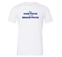 The Main Focus is to Remain Focus - White-Blue T-Shirt Front | EntreVisionU