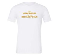 The Main Focus is to Remain Focus - White-Gold T-Shirt Front | EntreVisionU