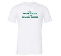 The Main Focus is to Remain Focus - White-Green T-Shirt Front | EntreVisionU