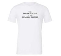 The Main Focus is to Remain Focus Motivational T-Shirt - White Silver | EntreVisionU