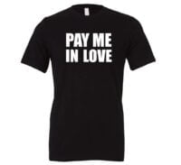 Pay Me In Love - Black_White Motivational T-Shirt | EntreVisionU