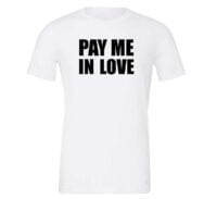 Pay Me In Love - White_Black Motivational T-Shirt | EntreVisionU