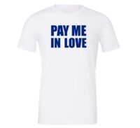 Pay Me In Love - White_Blue Motivational T-Shirt | EntreVisionU