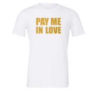 Pay Me In Love - White_Gold Motivational T-Shirt | EntreVisionU