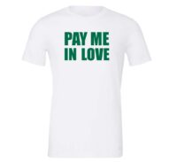 Pay Me In Love - White_Green Motivational T-Shirt | EntreVisionU