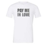Pay Me In Love - White_Silver Motivational T-Shirt | EntreVisionU