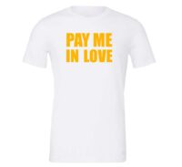 Pay Me In Love - White_Yellow Motivational T-Shirt | EntreVisionU