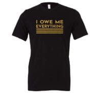 I Owe Me Everything - Black_Gold Motivational T-Shirt | EntreVisionU