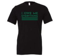 I Owe Me Everything - Black_Green Motivational T-Shirt | EntreVisionU