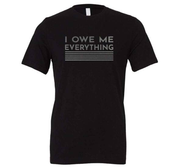 I Owe Me Everything - Black_Silver Motivational T-Shirt | EntreVisionU