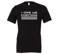 I Owe Me Everything - Black_White Motivational T-Shirt | EntreVisionU