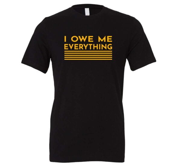 I Owe Me Everything - Black_Yellow Motivational T-Shirt | EntreVisionU
