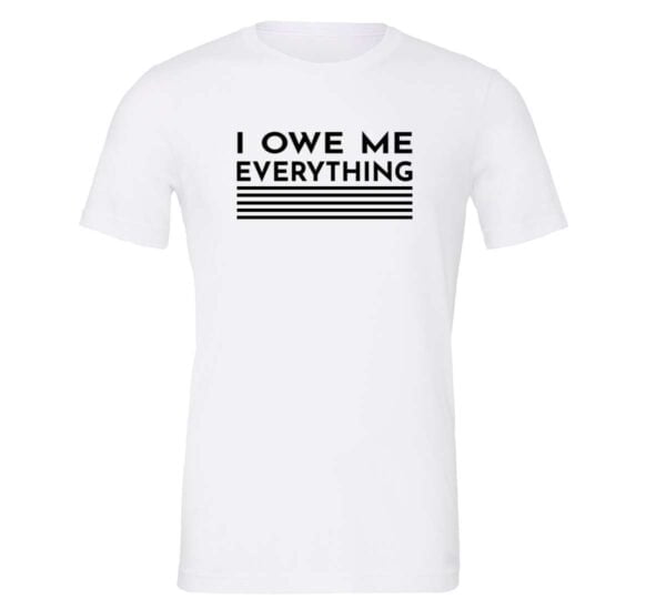 I Owe Me Everything - White_Black Motivational T-Shirt | EntreVisionU