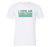 I Owe Me Everything - White_Green T-Shirt Front | EntreVisionU