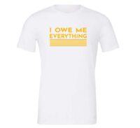 I Owe Me Everything - White_Yellow Motivational T-Shirt | EntreVisionU