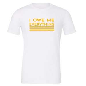 I Owe Me Everything - White_Yellow Motivational T-Shirt | EntreVisionU