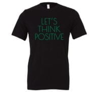Let's Think Positive - Black_Green Motivational T-Shirt | EntreVisionU