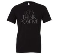 Let's Think Positive - Black_Silver T-Shirt Front | EntreVisionU