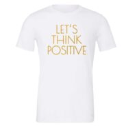 Let's Think Positive - White_Gold Motivational T-Shirt | EntreVisionU