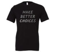 Make Better Choices - Black_Silver Motivational T-Shirt | EntreVisionU