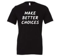 Make Better Choices - Black_White Motivational T-Shirt | EntreVisionU