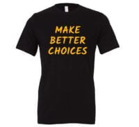 Make Better Choices - Black_Yellow Motivational T-Shirt | EntreVisionU