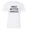 Make Better Choices Motivational T-Shirt - White_Black | EntreVisionU