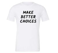 Make Better Choices Motivational T-Shirt - White_Black | EntreVisionU